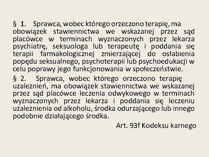 § 1. Sprawca, wobec którego orzeczono terapię, ma obowiązek stawiennictwa we wskazanej przez sąd