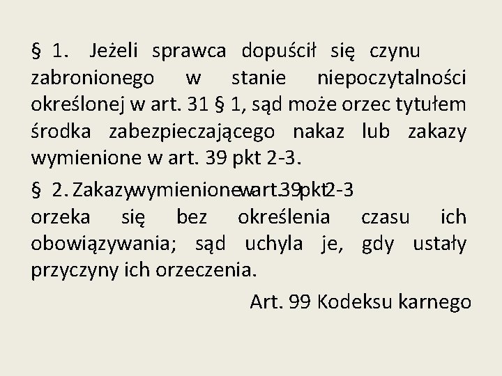 § 1. Jeżeli sprawca dopuścił się czynu zabronionego w stanie niepoczytalności określonej w art.