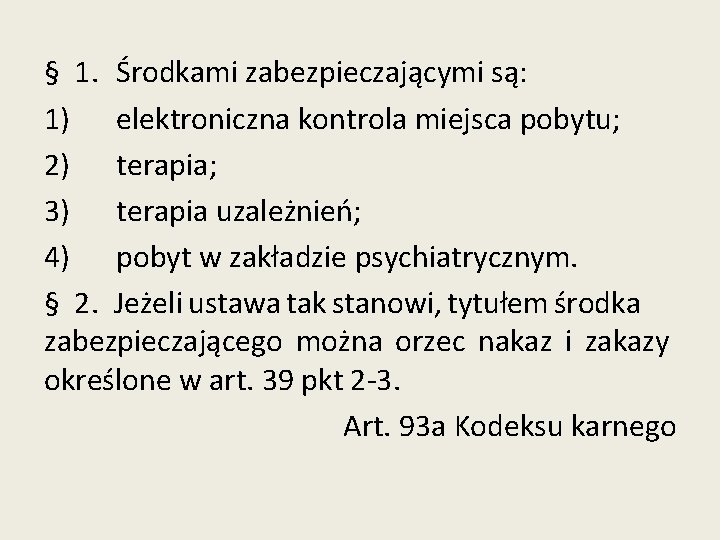 § 1. Środkami zabezpieczającymi są: 1) elektroniczna kontrola miejsca pobytu; 2) terapia; 3) terapia