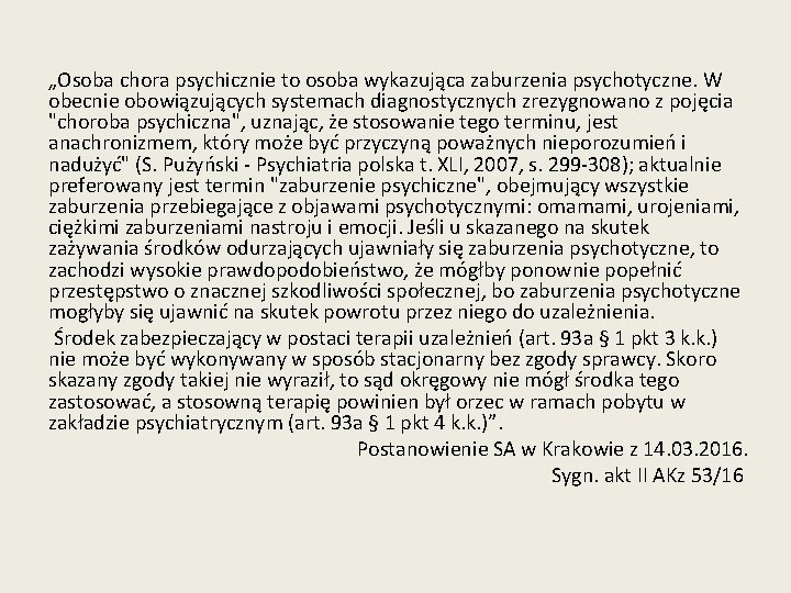 „Osoba chora psychicznie to osoba wykazująca zaburzenia psychotyczne. W obecnie obowiązujących systemach diagnostycznych zrezygnowano