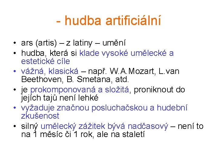 - hudba artificiální • ars (artis) – z latiny – umění • hudba, která