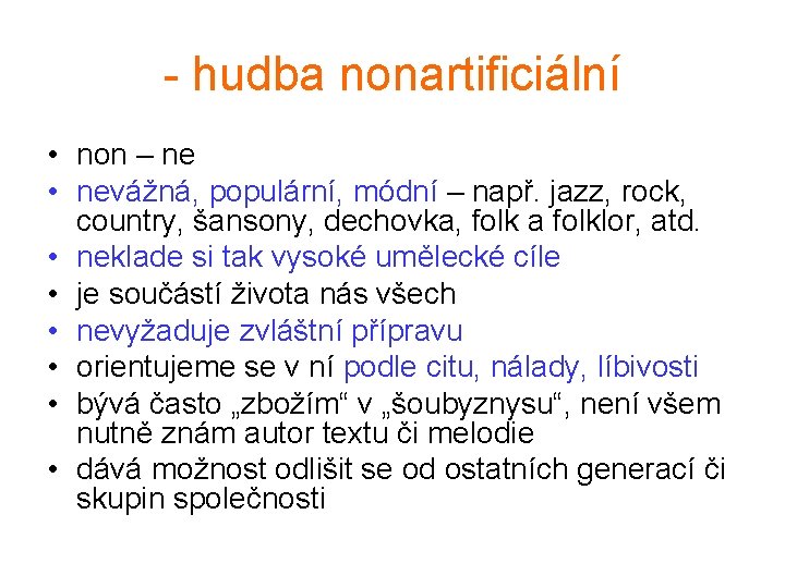 - hudba nonartificiální • non – ne • nevážná, populární, módní – např. jazz,