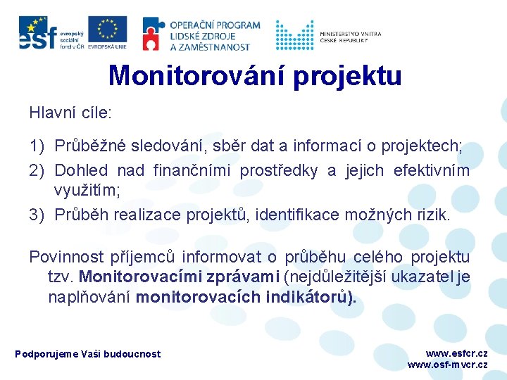 Monitorování projektu Hlavní cíle: 1) Průběžné sledování, sběr dat a informací o projektech; 2)