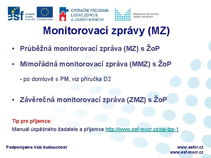 Monitorovací zprávy (MZ) • Průběžná monitorovací zpráva (MZ) s Žo. P • Mimořádná monitorovací