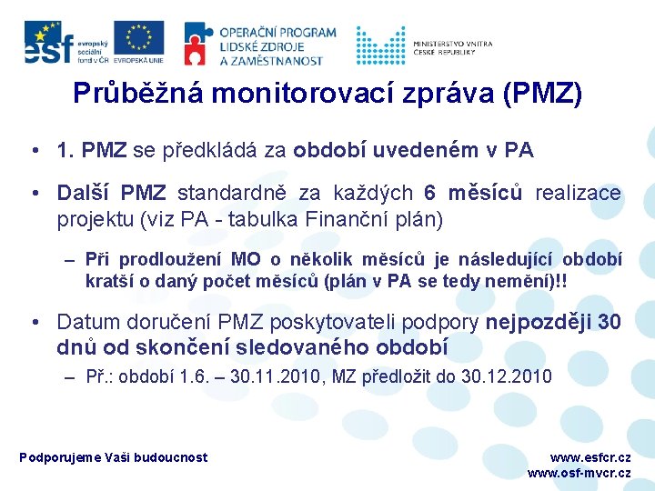Průběžná monitorovací zpráva (PMZ) • 1. PMZ se předkládá za období uvedeném v PA