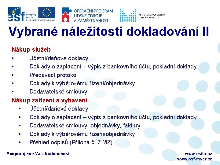 Vybrané náležitosti dokladování II Nákup služeb • Účetní/daňové doklady • Doklady o zaplacení –