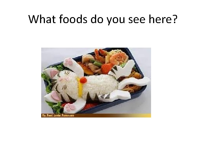 What foods do you see here? 