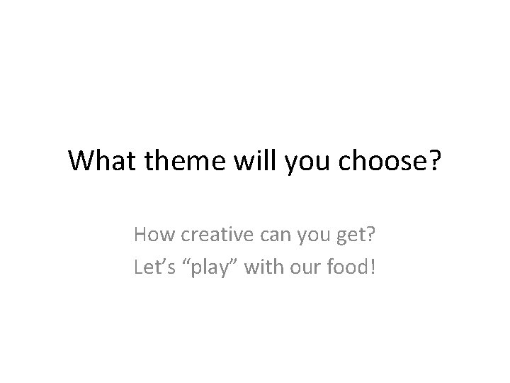 What theme will you choose? How creative can you get? Let’s “play” with our