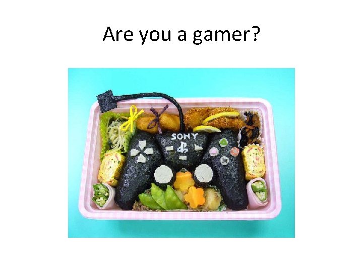 Are you a gamer? 