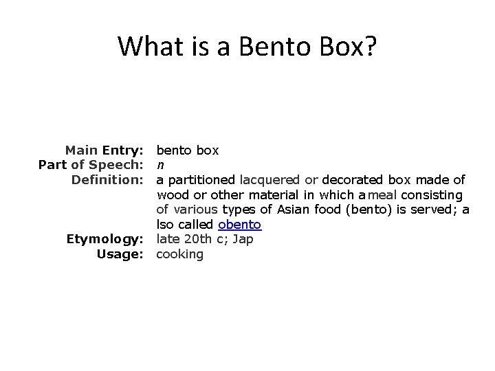 What is a Bento Box? Main Entry: bento box Part of Speech: n Definition: