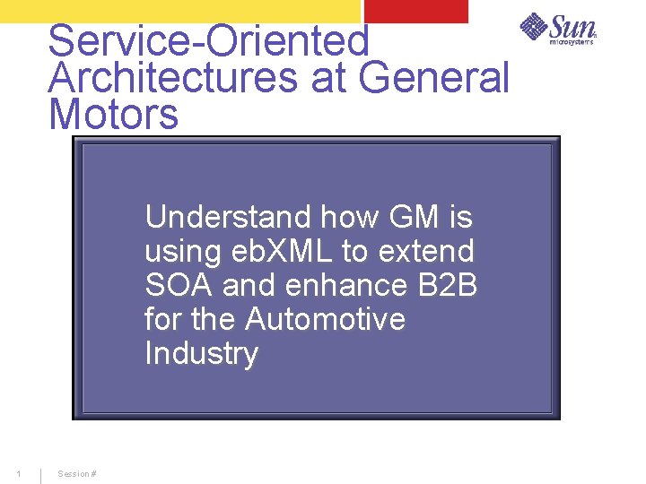Service-Oriented Architectures at General Motors Understand how GM is using eb. XML to extend
