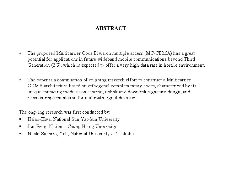 ABSTRACT • The proposed Multicarrier Code Division multiple access (MC-CDMA) has a great potential