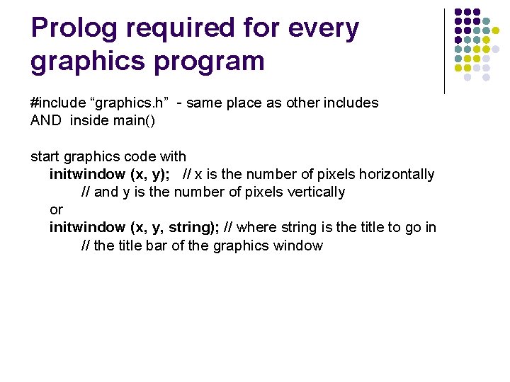 Prolog required for every graphics program #include “graphics. h” - same place as other