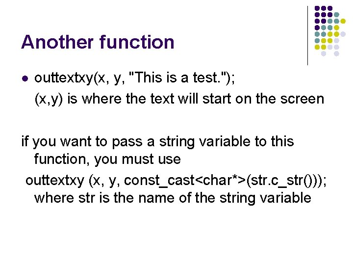 Another function l outtextxy(x, y, "This is a test. "); (x, y) is where