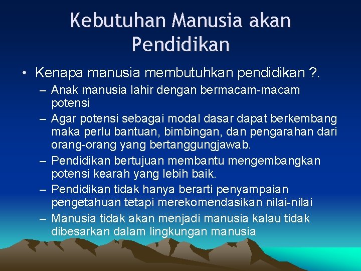 Kebutuhan Manusia akan Pendidikan • Kenapa manusia membutuhkan pendidikan ? . – Anak manusia