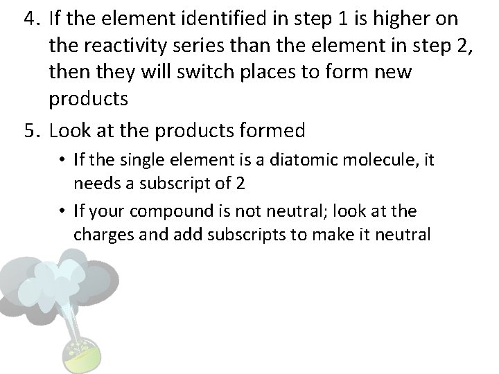 4. If the element identified in step 1 is higher on the reactivity series