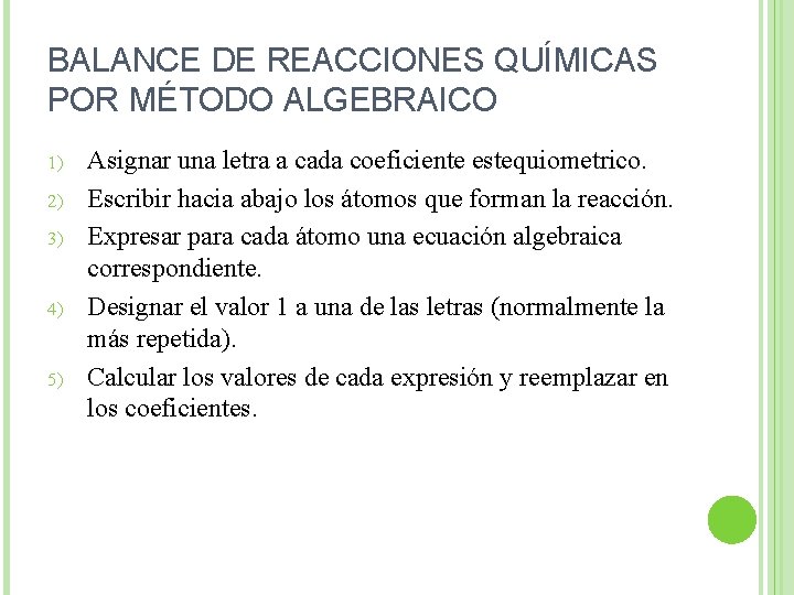 BALANCE DE REACCIONES QUÍMICAS POR MÉTODO ALGEBRAICO 1) 2) 3) 4) 5) Asignar una