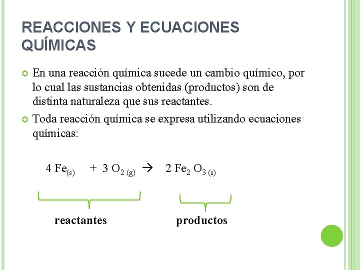 REACCIONES Y ECUACIONES QUÍMICAS En una reacción química sucede un cambio químico, por lo