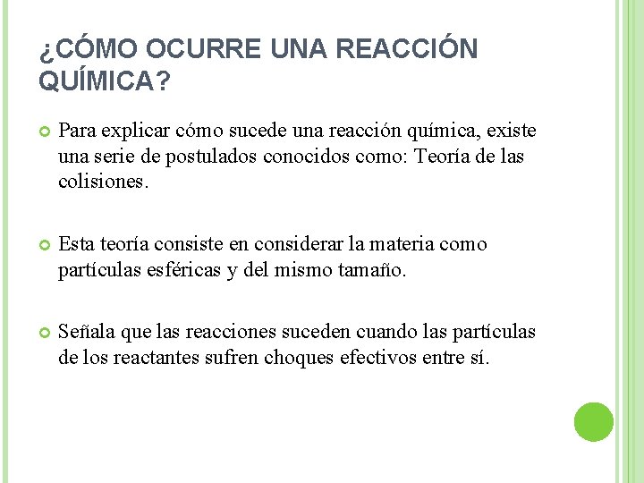 ¿CÓMO OCURRE UNA REACCIÓN QUÍMICA? Para explicar cómo sucede una reacción química, existe una