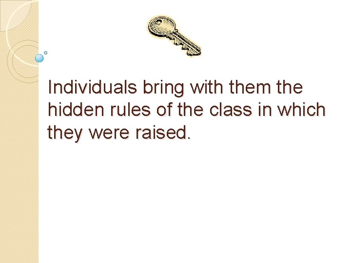 Individuals bring with them the hidden rules of the class in which they were