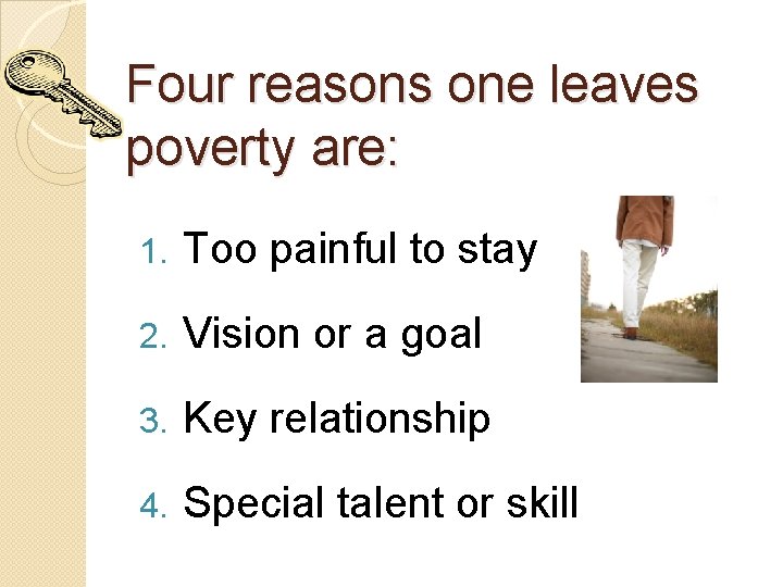 Four reasons one leaves poverty are: 1. Too painful to stay 2. Vision or