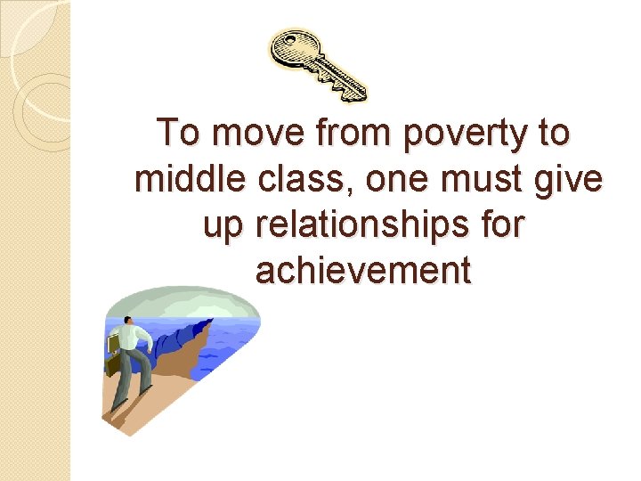 To move from poverty to middle class, one must give up relationships for achievement