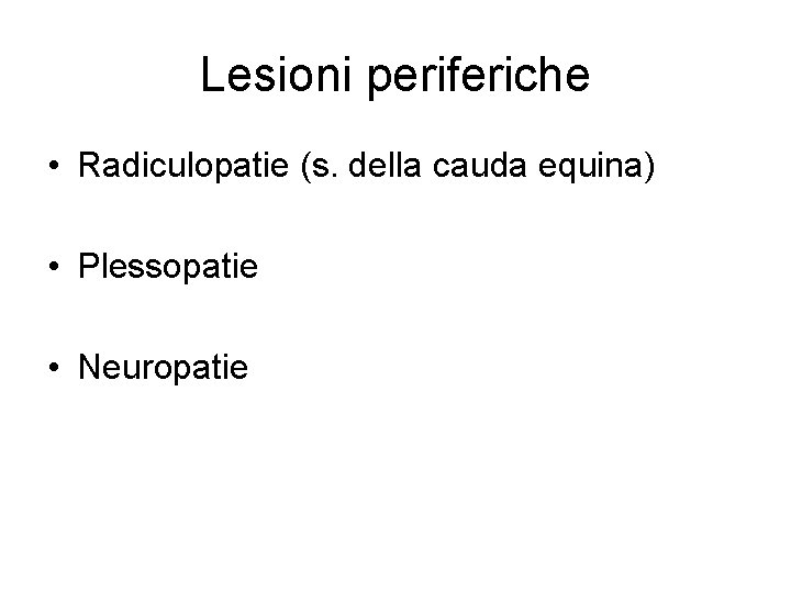 Lesioni periferiche • Radiculopatie (s. della cauda equina) • Plessopatie • Neuropatie 