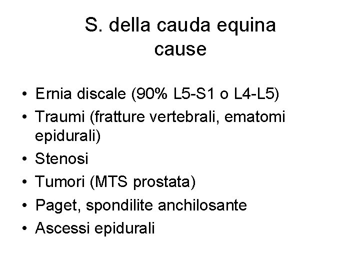 S. della cauda equina cause • Ernia discale (90% L 5 -S 1 o