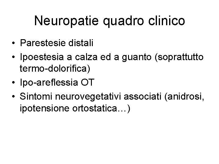 Neuropatie quadro clinico • Parestesie distali • Ipoestesia a calza ed a guanto (soprattutto