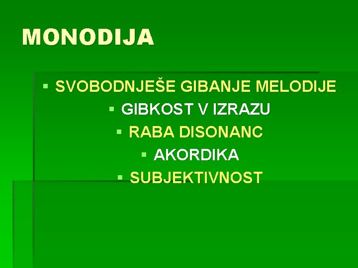 MONODIJA § SVOBODNJEŠE GIBANJE MELODIJE § GIBKOST V IZRAZU § RABA DISONANC § AKORDIKA