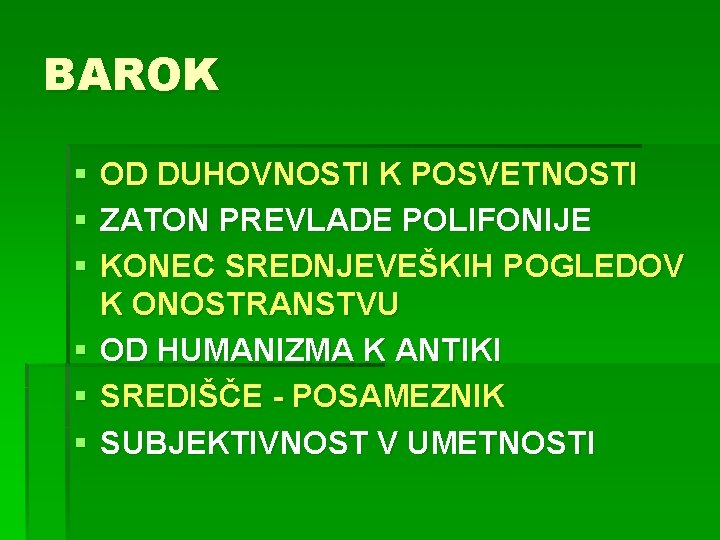 BAROK § § § OD DUHOVNOSTI K POSVETNOSTI ZATON PREVLADE POLIFONIJE KONEC SREDNJEVEŠKIH POGLEDOV