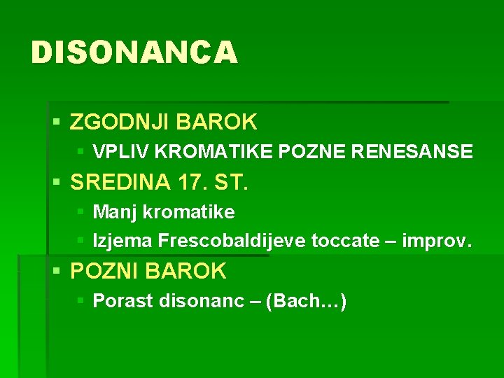 DISONANCA § ZGODNJI BAROK § VPLIV KROMATIKE POZNE RENESANSE § SREDINA 17. ST. §