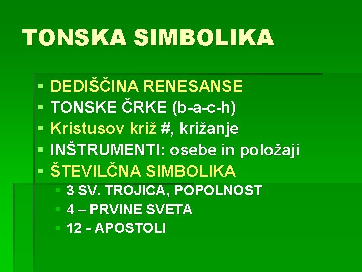 TONSKA SIMBOLIKA § § § DEDIŠČINA RENESANSE TONSKE ČRKE (b-a-c-h) Kristusov križ #, križanje