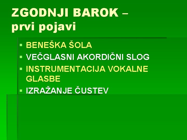 ZGODNJI BAROK – prvi pojavi § § § BENEŠKA ŠOLA VEČGLASNI AKORDIČNI SLOG INSTRUMENTACIJA