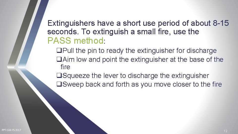 Extinguishers have a short use period of about 8 -15 seconds. To extinguish a