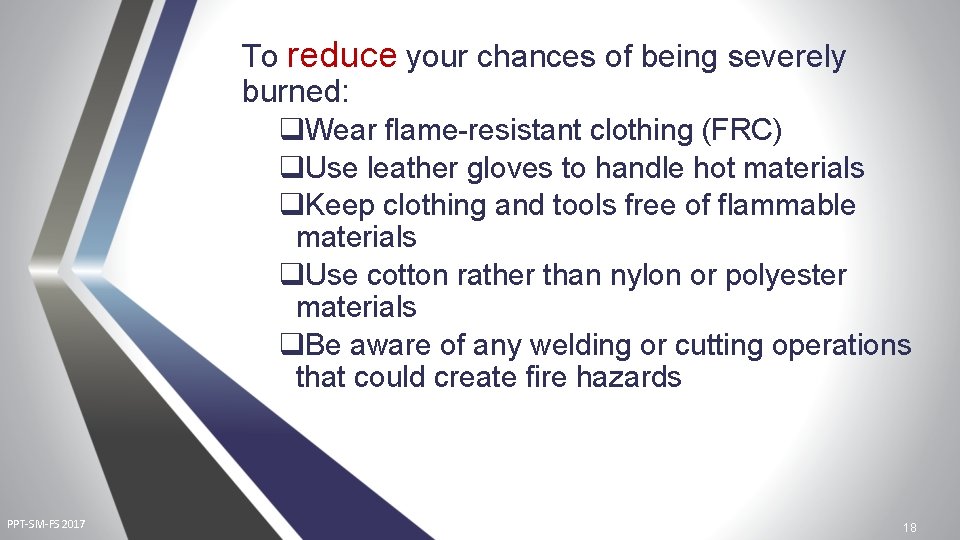 To reduce your chances of being severely burned: q. Wear flame-resistant clothing (FRC) q.