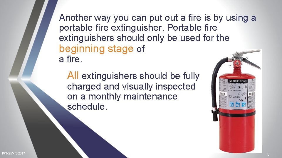 Another way you can put out a fire is by using a portable fire