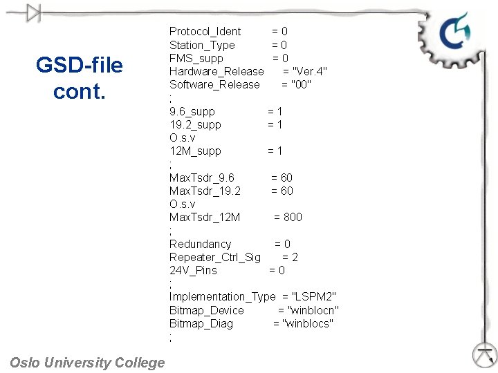 GSD-file cont. Oslo University College Protocol_Ident =0 Station_Type =0 FMS_supp =0 Hardware_Release = "Ver.