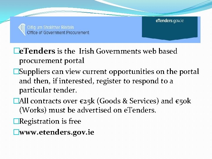�e. Tenders is the Irish Governments web based procurement portal �Suppliers can view current