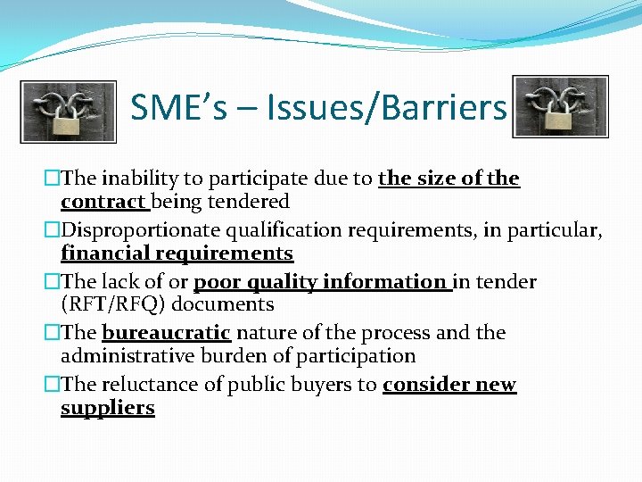 SME’s – Issues/Barriers �The inability to participate due to the size of the contract