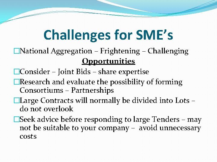 Challenges for SME’s �National Aggregation – Frightening – Challenging Opportunities �Consider – Joint Bids