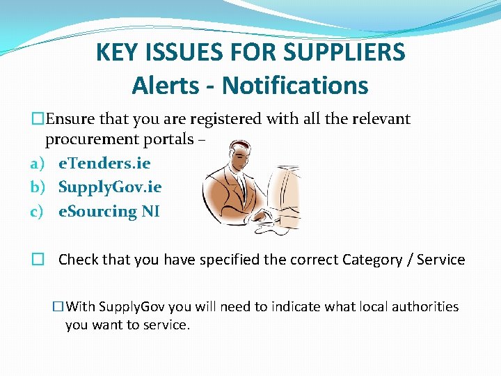 KEY ISSUES FOR SUPPLIERS Alerts - Notifications �Ensure that you are registered with all