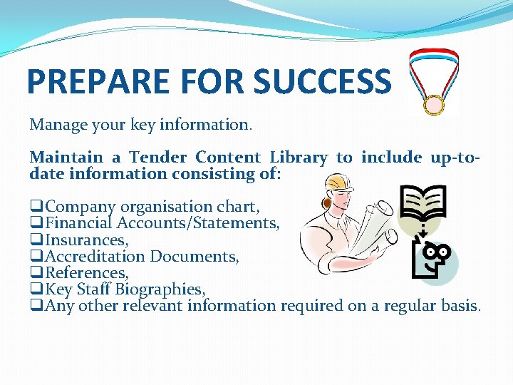 PREPARE FOR SUCCESS Manage your key information. Maintain a Tender Content Library to include