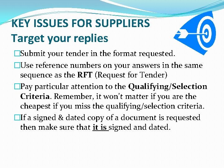 KEY ISSUES FOR SUPPLIERS Target your replies �Submit your tender in the format requested.