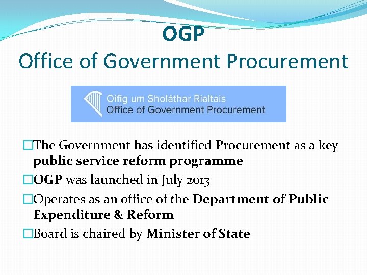 OGP Office of Government Procurement �The Government has identified Procurement as a key public