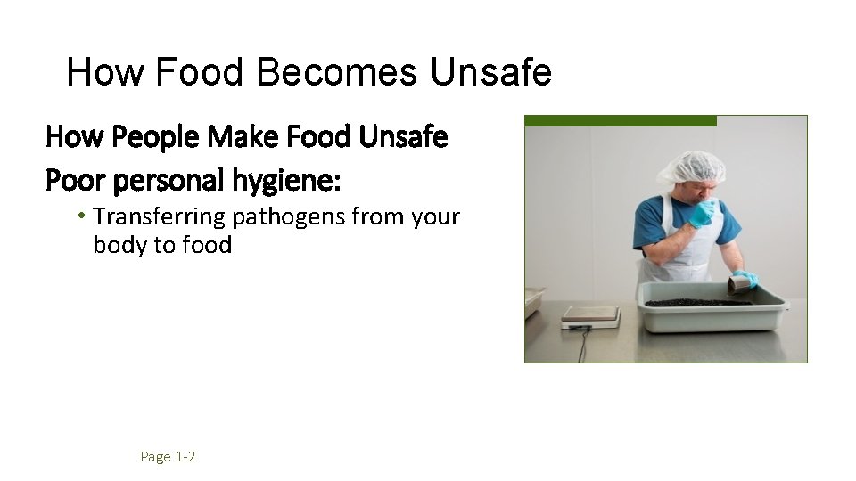 How Food Becomes Unsafe How People Make Food Unsafe Poor personal hygiene: • Transferring