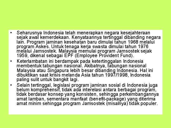  • Seharusnya Indonesia telah menerapkan negara kesejahteraan sejak awal kemerdekaan. Kenyataannya tertinggal dibanding