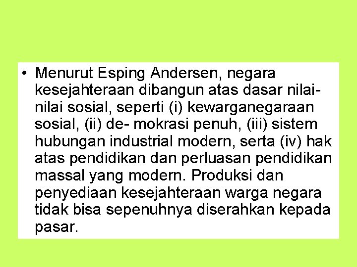  • Menurut Esping Andersen, negara kesejahteraan dibangun atas dasar nilai sosial, seperti (i)