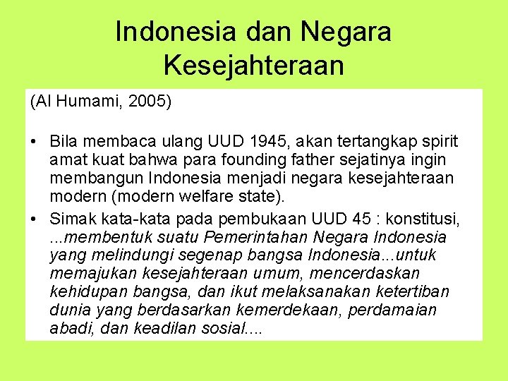 Indonesia dan Negara Kesejahteraan (Al Humami, 2005) • Bila membaca ulang UUD 1945, akan