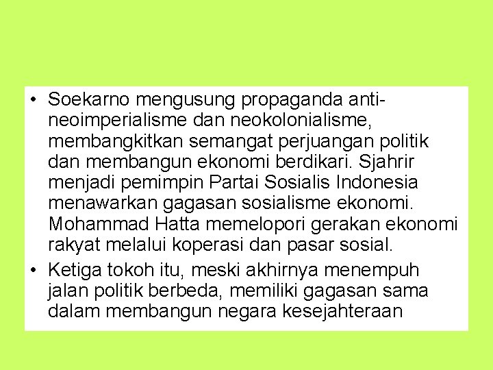  • Soekarno mengusung propaganda antineoimperialisme dan neokolonialisme, membangkitkan semangat perjuangan politik dan membangun